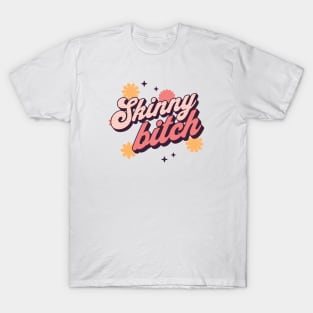 Skinny bitch T-Shirt